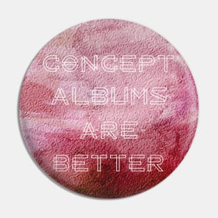 Concept Albums Are Better (version 2) Pin