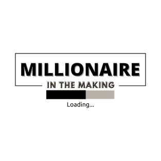 Millionaire in The Making loading 2 T-Shirt