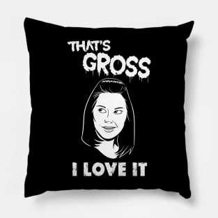 That's Gross I Love It Pillow