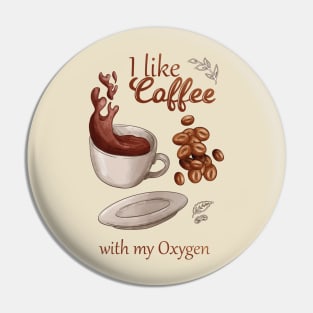 I like coffee with my oxygen Pin