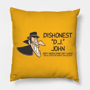 Dishonest "D.J." John Dirty deeds done dirt cheap. Special rates for Sundays and holidays Pillow