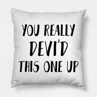 You really Devi'd this one up - Never have I ever Pillow