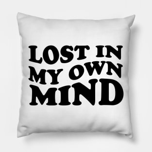 lost in my own mind - black text Pillow