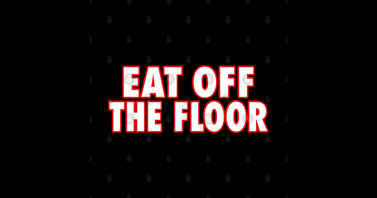 Eat Of The Floor Eat Off The Floor Sticker TeePublic