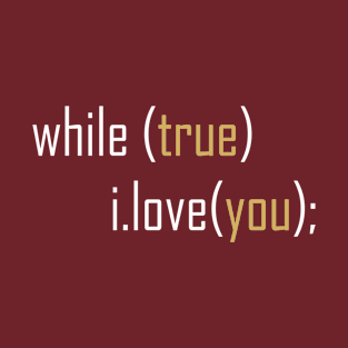 While True I Love You T-Shirt