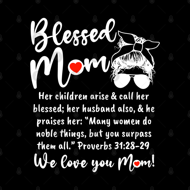 Blessed Mom - We love you MOM! by Duds4Fun