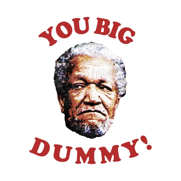 Retro You Big Dummy! Fred G. Sanford II by Bakul Jenang