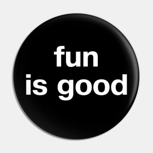 fun is good Pin