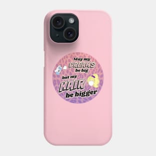 Big Dreams, Bigger Hair Phone Case