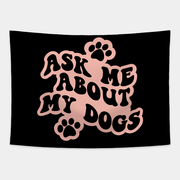 Ask Me About My Dogs Tapestry by Miozoto_Design