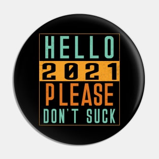 Hello 2021 Please Dont Suck Pin