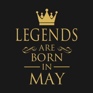 LEGENDS ARE BORN IN MAY T-Shirt