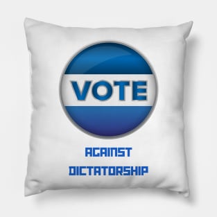 Vote Against Dictatorship Pillow