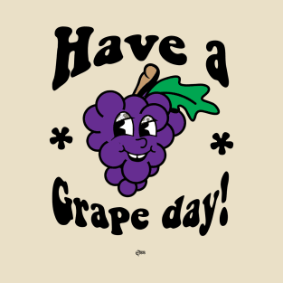 Have A Grape Day T-Shirt