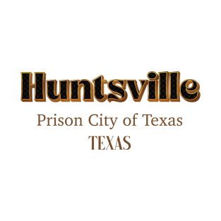 Huntsville Prison City Of Texas T-Shirt