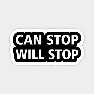 CAN STOP WILL STOP Magnet