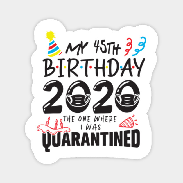 45th Birthday 2020 The One Where They Were Quarantined Funny Happy Social Distance 45th Magnet Teepublic,Ana Villafane Michelle Veintimilla