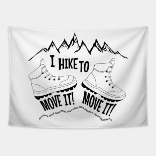 I hike to move it move it funny gift idea for hiker or backpacker Tapestry