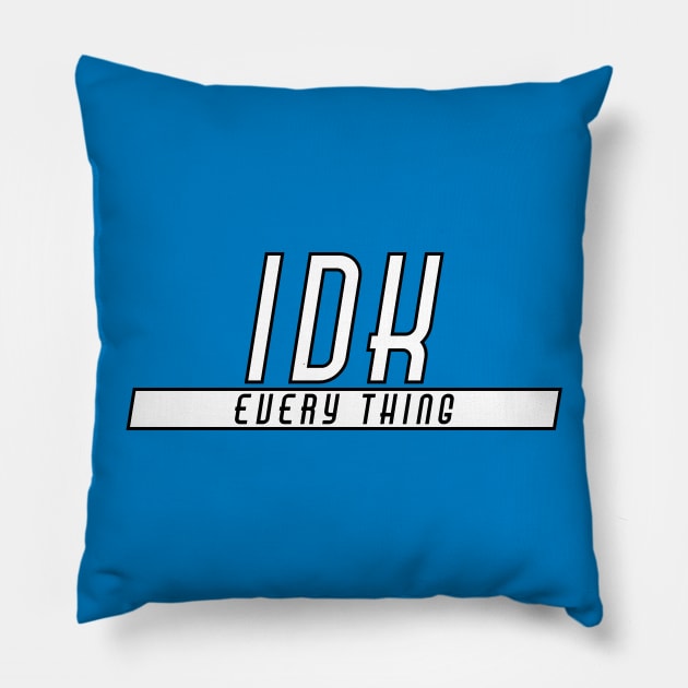 IDK Every Thing Pillow by Introvert