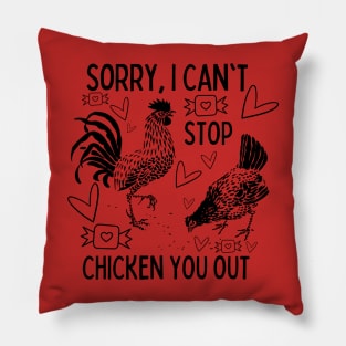 Sorry, I Can't Stop Chicken You Out Pillow