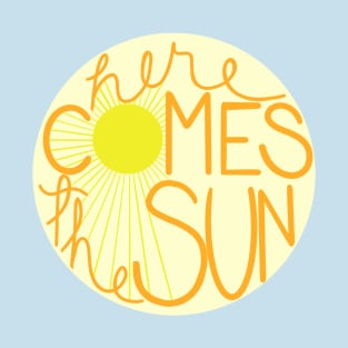 Here Comes the Sun T-Shirt