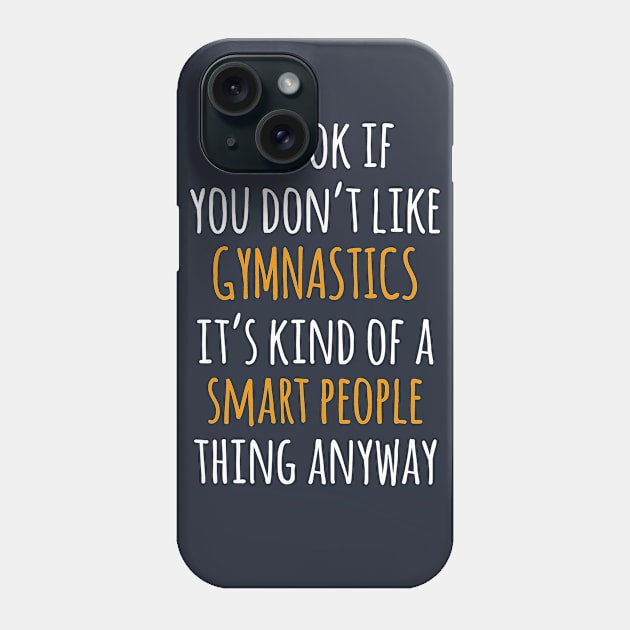 Gymnastics Funny Gift Idea | It's Ok If You Don't Like Gymnastics Phone Case by khoula252018