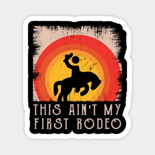 This Ain't My First Rodeo Magnet