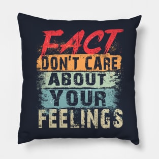 Fact Don't Care About Your Feelings Pillow