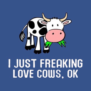 i just freaking love cows T-Shirt