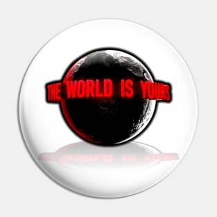 The World Is Yours Pin