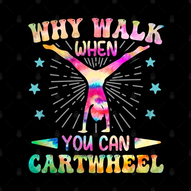 Why Walk When You Can Cartwheel Tumbling Gymnastics Tie Dye by DenverSlade