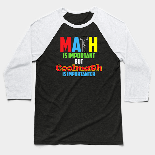 Math Is Important But Coolmath Is Importanter Cool Math Games - Cool Math Games - Baseball T-Shirt | Teepublic