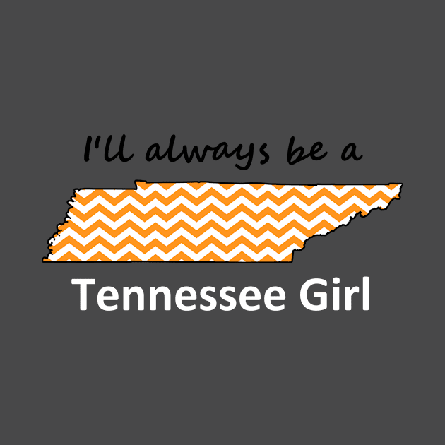 I'll Always Be a Tennessee Girl by Sassy & Spirited Apparel