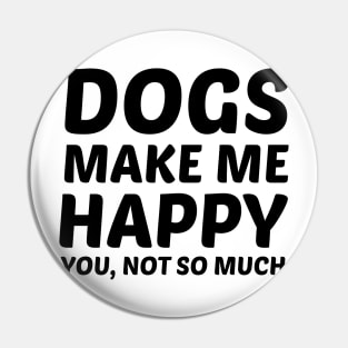 Dogs Make Me Happy Pin