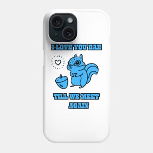 I love you babe honey till we meet talk again you can feel my heart Phone Case