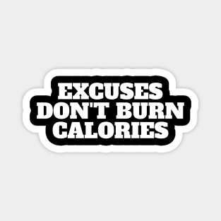 Excuses Don't Burn Calories - Gym Fitness Workout Magnet