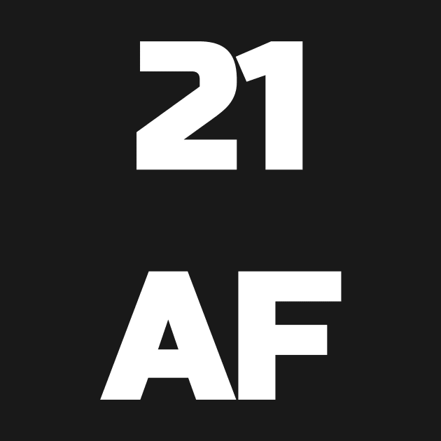 21 AF T-Shirt - 21st Birthday Shirt Men Women Twenty First by fromherotozero