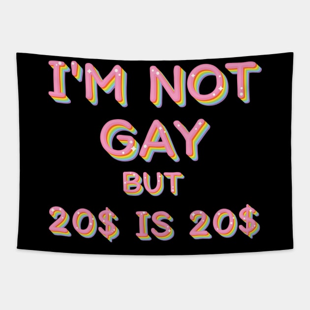 I'm Not Gay But $20 Is $20 / Humorous Slogan Design Tapestry by Trendsdk