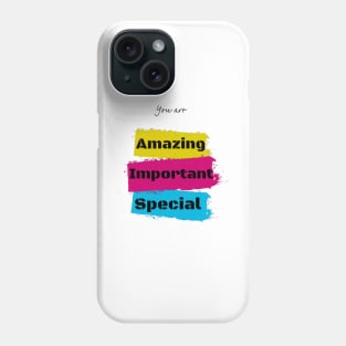 You are amazing, important, special Phone Case