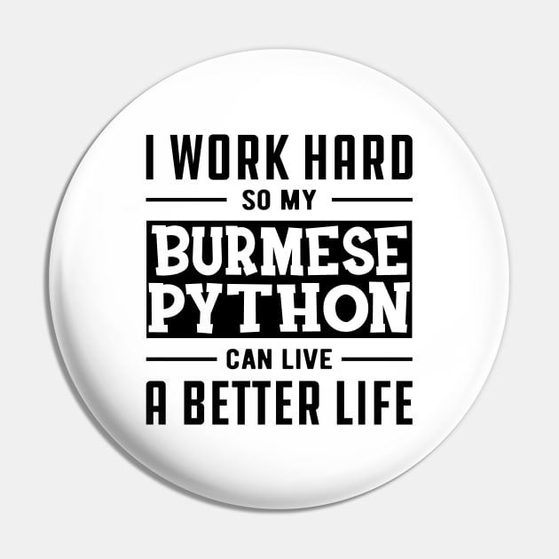 Burmese Python - I work Hard for my burmese python Pin by KC Happy Shop