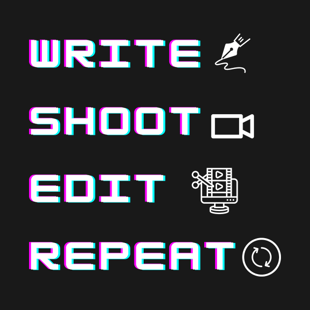 Write Shoot Edit Repeat Movie Filmmaker by EVII101