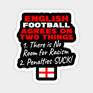 English Football Agrees on two things There is no room for Racism and Penalties suck Magnet