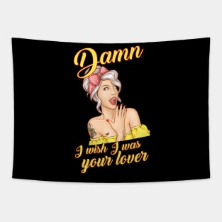 Damn I wish I was your lover Tapestry