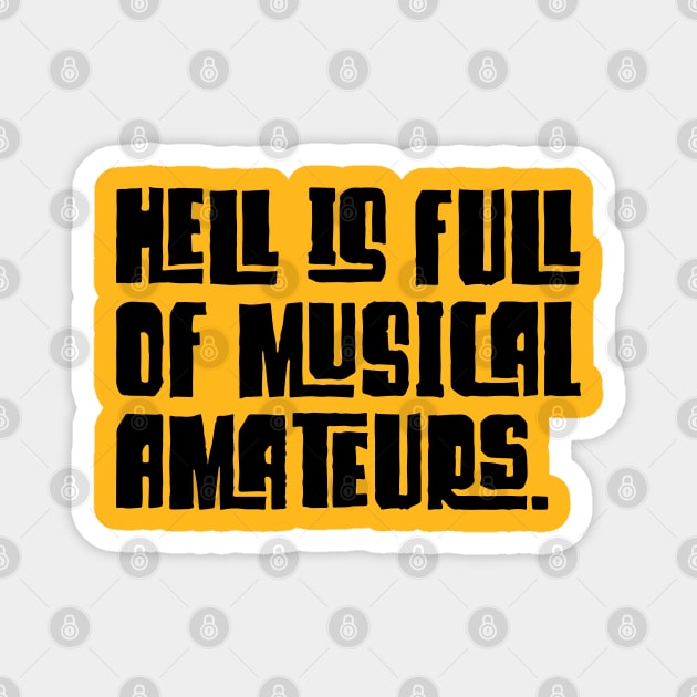 HELL IS FULL OF MUSICAL AMATEURS. Magnet by EdsTshirts