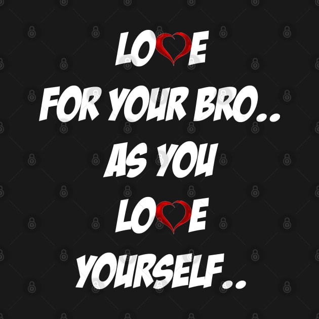 Love for your Bro.. as you Love YourSelf.. by Arimasstore