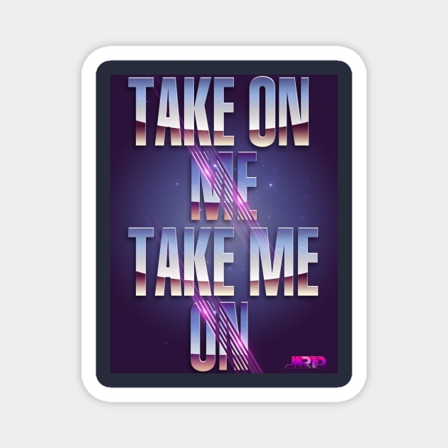 Take Me On, Take Me Off Magnet by NWJAY