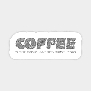 COFFEE (Caffeine Overwhelmingly Fuels Fantastic Energy) Magnet