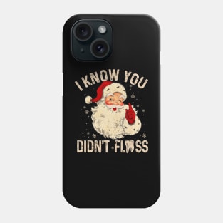 Dentist Dental Christmas Santa I Know You Didn't Floss Phone Case