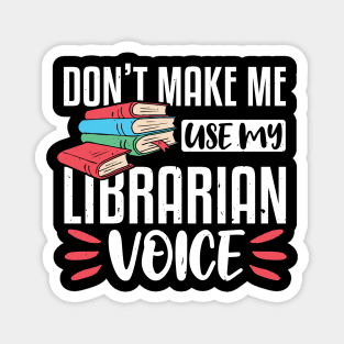 Don't Make Me Use My Librarian Voice, Funny Librarian Gift Magnet