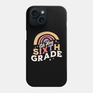 Oh Hey Sixth grade Back To School Students Teacher Rainbow Phone Case